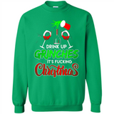 Drink Up Grinches It_s Fucking Christmas Funny Sweatshirt - Sweatshirt