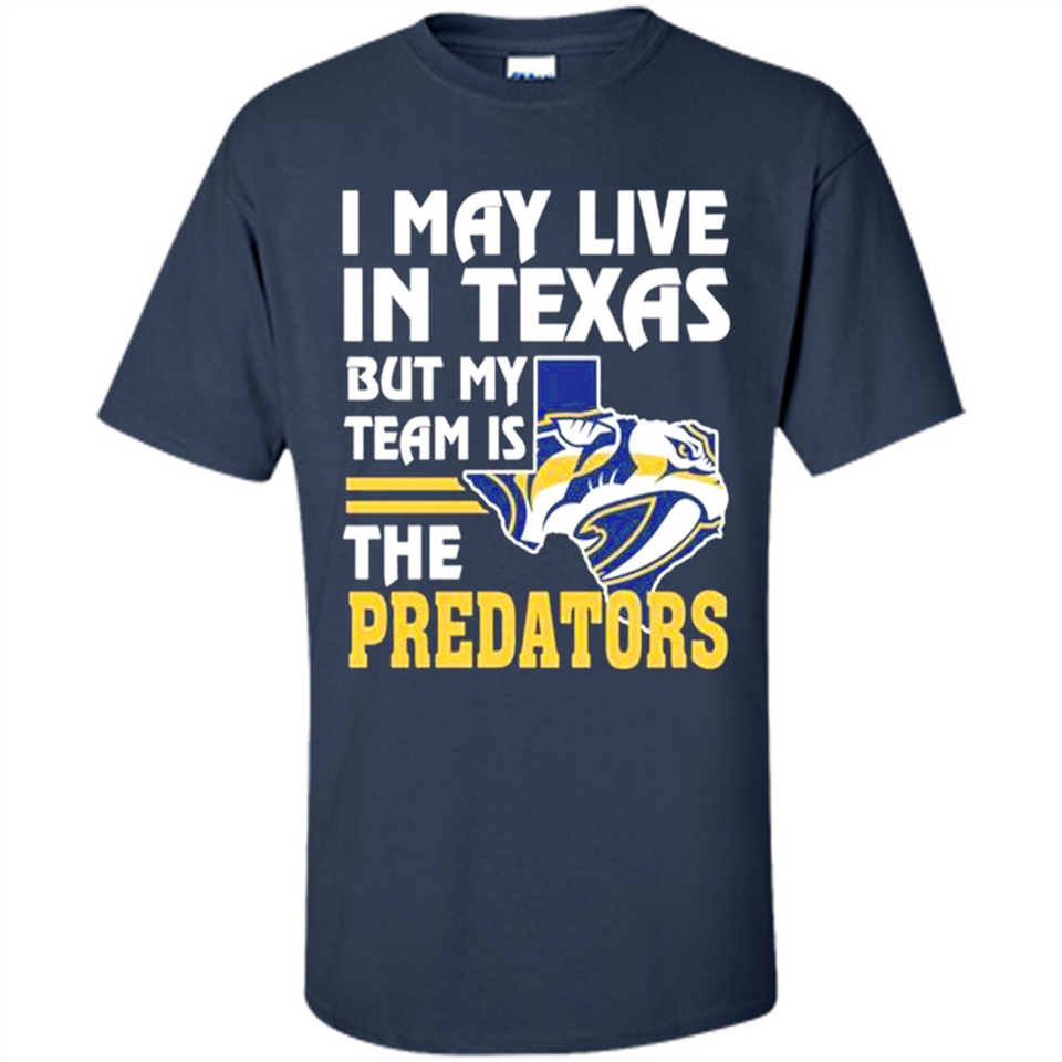 I May Live In Texas But My Team Is The Predators - Shirt