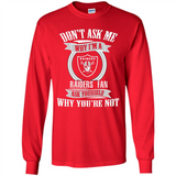 Don't Ask Me Why I'm A Oakland Raiders Fan Ask Yourself