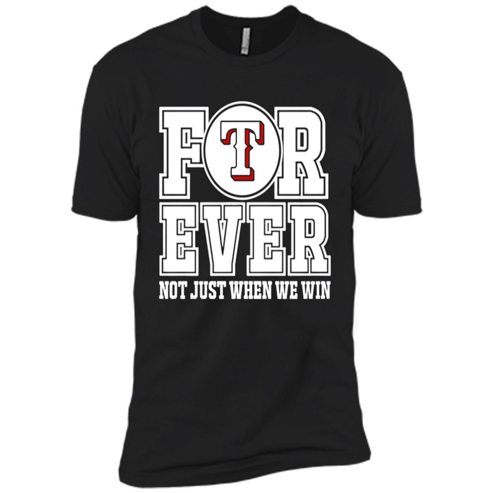 Texas Rangers Forever For ever not just when we win - Premium Short Sleeve T-Shirt