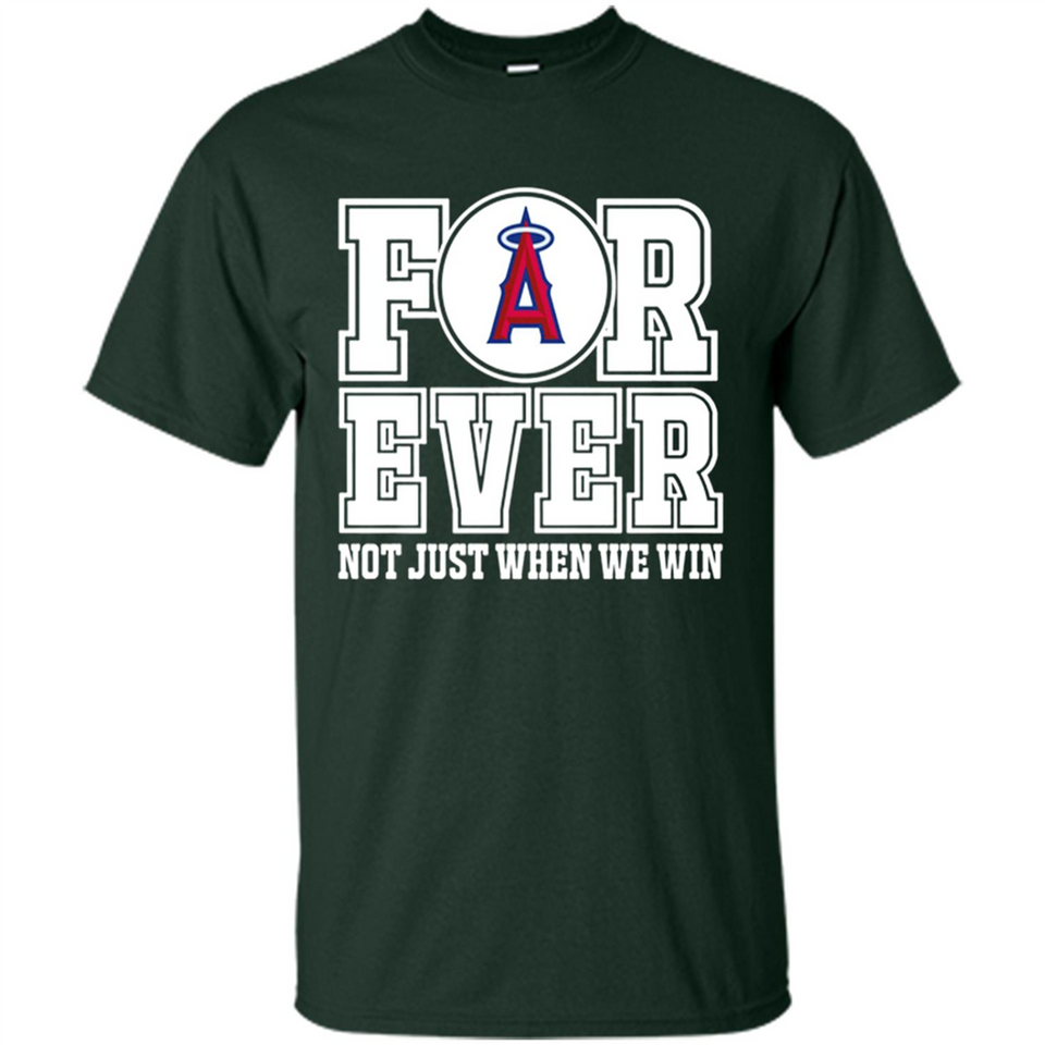 Los Angeles Angels Forever For ever not just when we win - Shirt