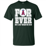 Los Angeles Angels Forever For ever not just when we win - Shirt