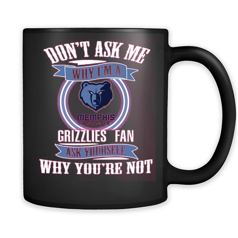 Don't Ask Me Why I'm A Memphis Grizzlies Fan Ask Yourself