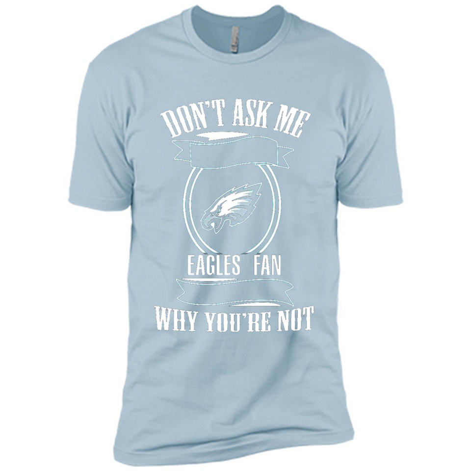 Don't Ask Me Why I'm A Philadelphia Eagles Fan Ask Yourself