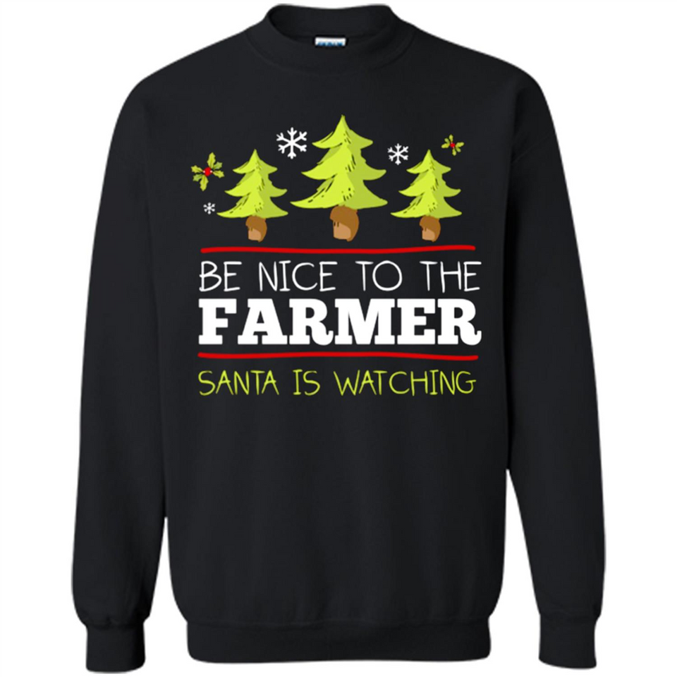 Be Nice to Farmer Santa Watching Christmas - Sweatshirt