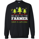 Be Nice to Farmer Santa Watching Christmas - Sweatshirt