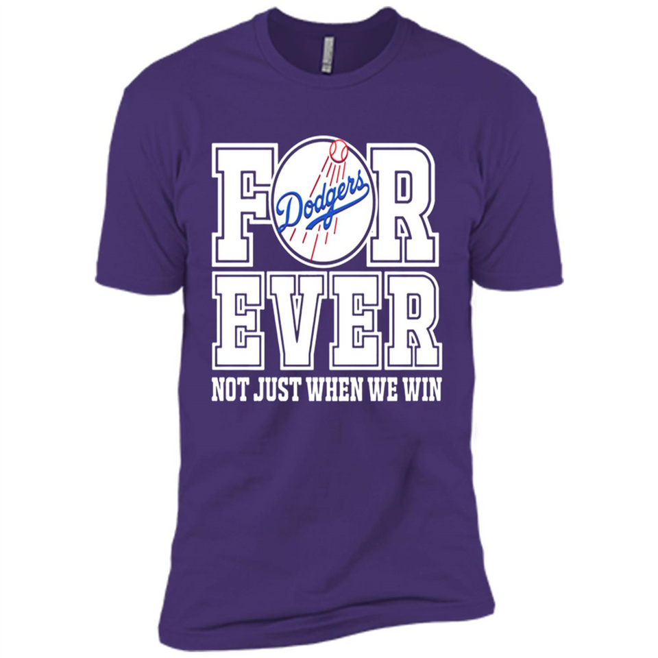 Los Angeles Dodgers Forever For ever not just when we win - Premium Short Sleeve T-Shirt