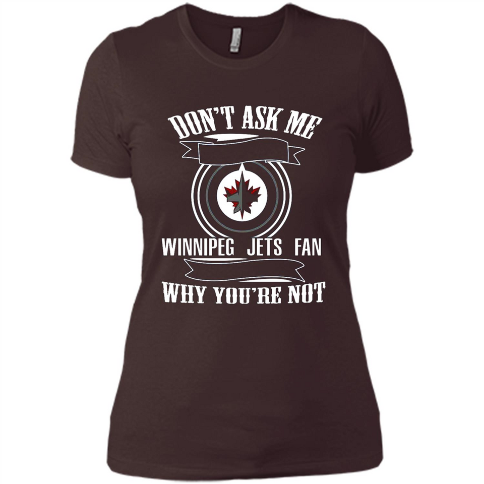 Don't Ask Me Why I'm A Winnipeg Jets Fan Ask Yourself