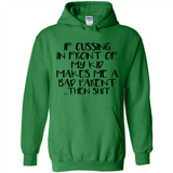If cussing In front of my kids makes me a bad Parent then shit - Hoodie