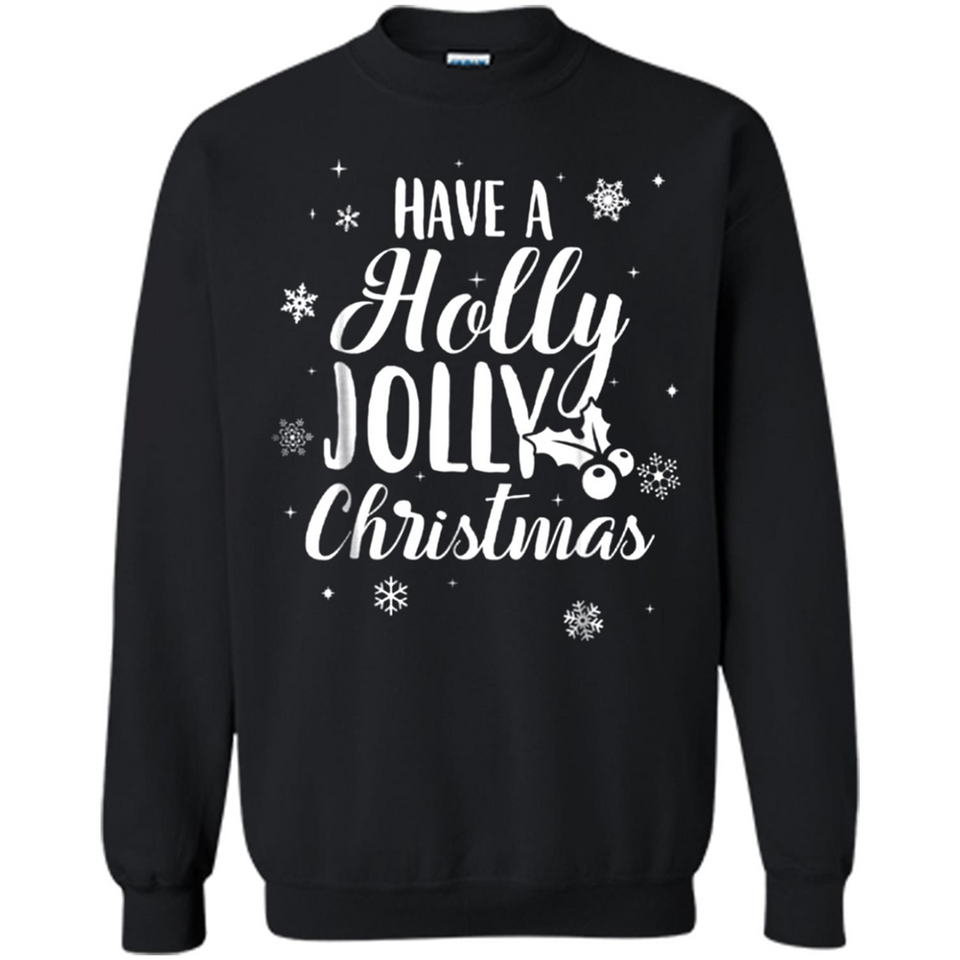 Have A Holly Jolly Christmas - Sweatshirt