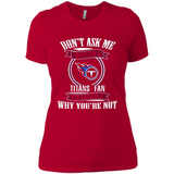 Don't Ask Me Why I'm A Tennessee Titans Fan Ask Yourself