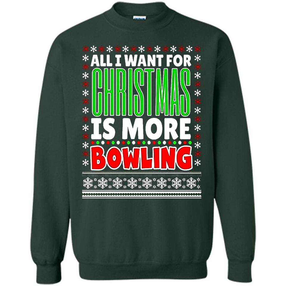 All I Want For Christmas Is More Bowling Christmas - Sweatshirt