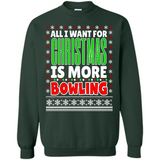 All I Want For Christmas Is More Bowling Christmas - Sweatshirt