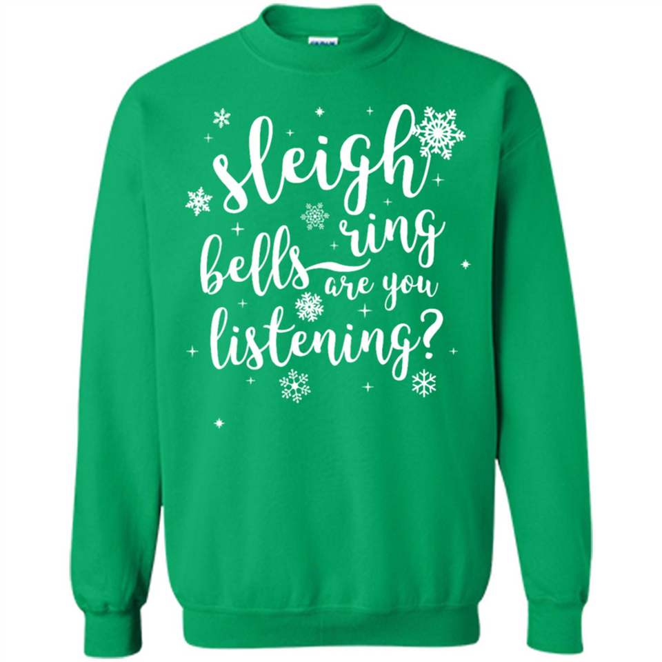 Sleigh Bells Ring Are You Listening Christmas Carol - Sweatshirt