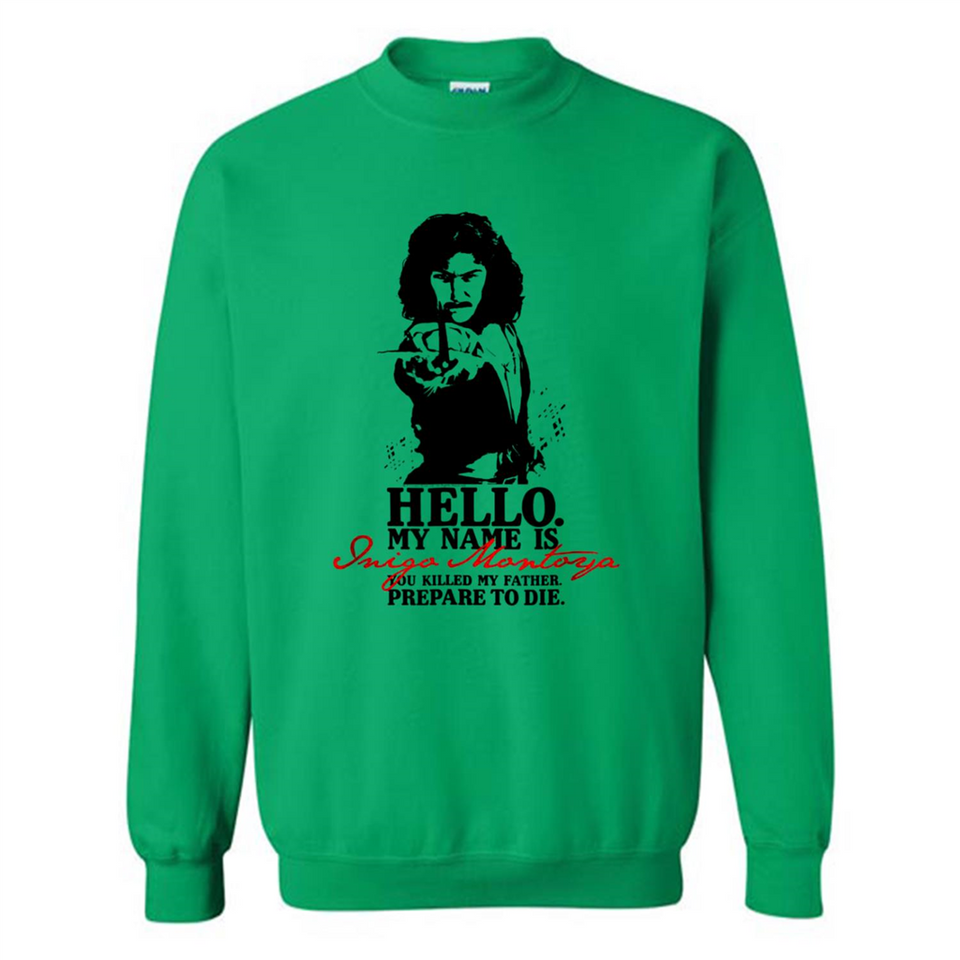 Hello My Name Is Inigo Montoya You Killed My Father Prepare To Die MERCHCUTE - Sweatshirt