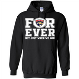 Florida Panthers Forever For ever not just when we win - Hoodie