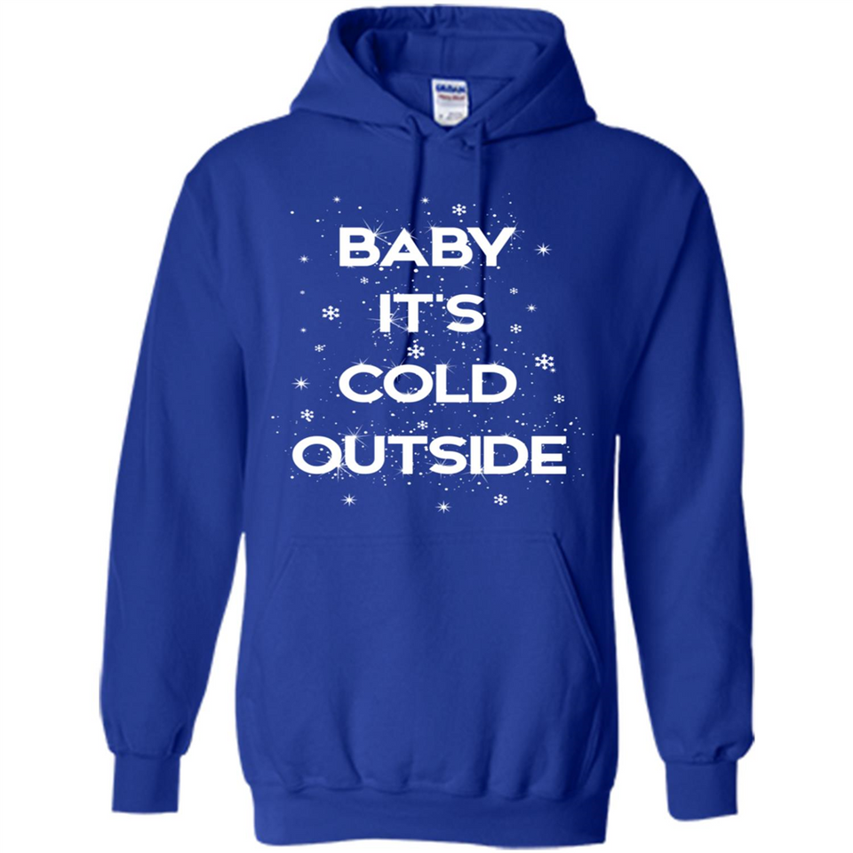 Baby It’s Cold Outside Christmas - Hoodie