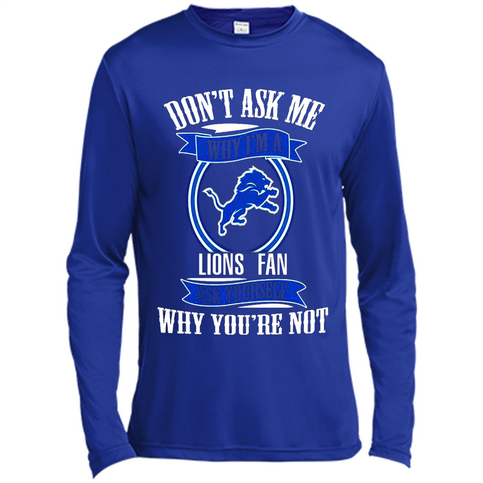 Don't Ask Me Why I'm A Detroit Lions Fan Ask Yourself