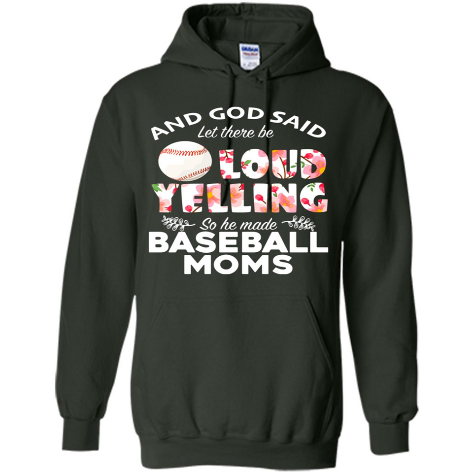 God Said let There Be Loud Yelling So He Made Baseball Moms - Hoodie
