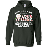 God Said let There Be Loud Yelling So He Made Baseball Moms - Hoodie
