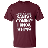 Santa's Coming I Know Him Shirt Santa Ugly Christmas T-Shirt Funny Santa Christmas