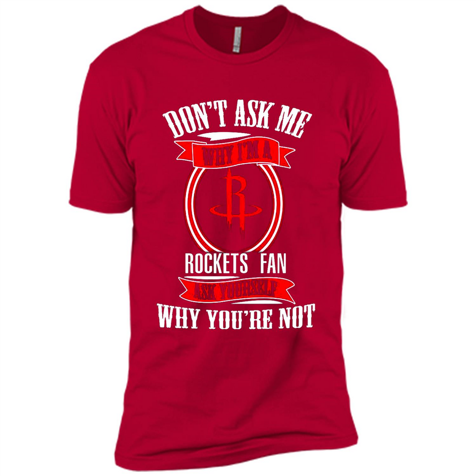 Don't Ask Me Why I'm A Houston Rockets Fan Ask Yourself