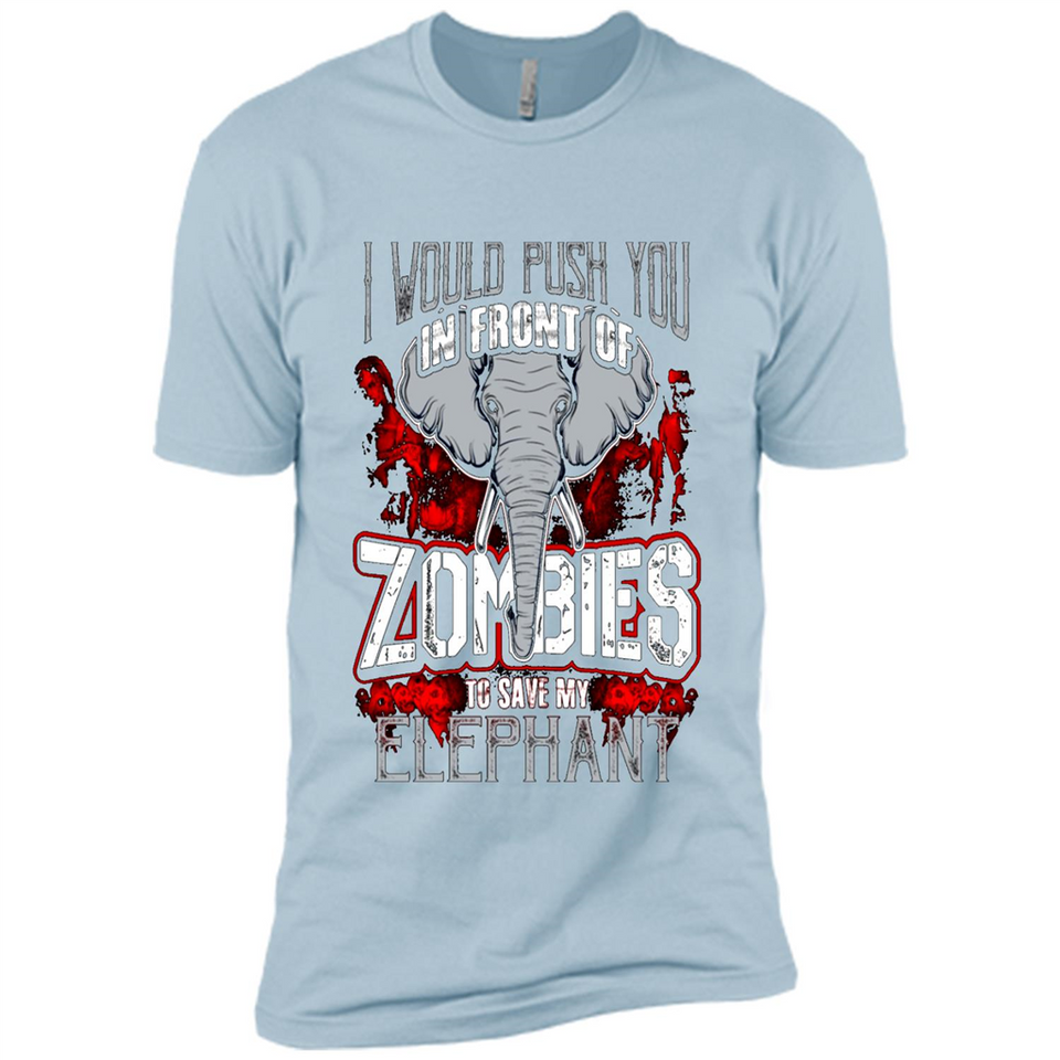 I Would Push You In Front Of Zombies To Save My Elephant