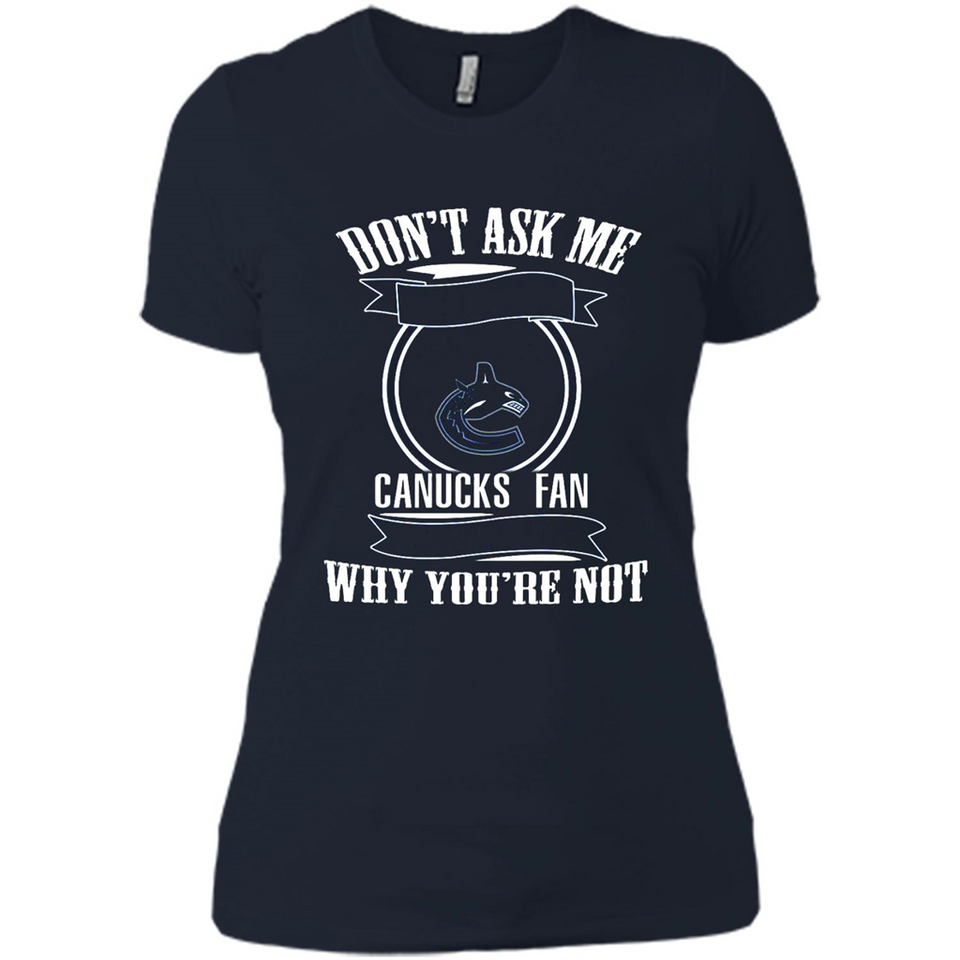 Don't Ask Me Why I'm A Vancouver Canucks Fan Ask Yourself