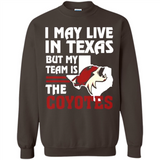 I May Live In Texas But My Team Is The Coyotes - Sweatshirt