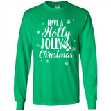 Have A Holly Jolly Christmas - Long Sleeve T-Shirt