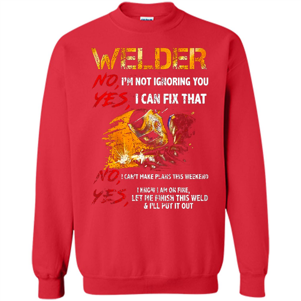 Know I'm on fire let me finish this weld shirt Sweatshirt - Sweatshirt