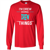 I'm Drew Doing Drew Things Funny First Name - Long Sleeve T-Shirt