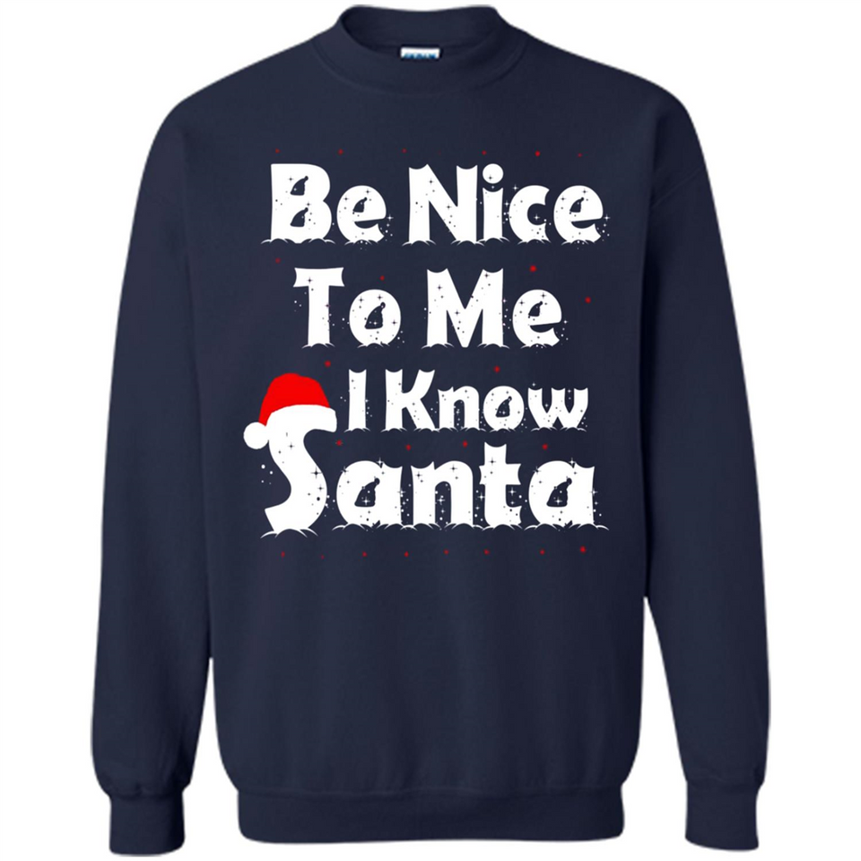 Be Nice To Me, I Know Santa Christmas - Sweatshirt