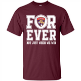 Florida Panthers Forever For ever not just when we win - Shirt
