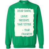 Dear Santa Leave Presents Take Sister Christmas - Sweatshirt