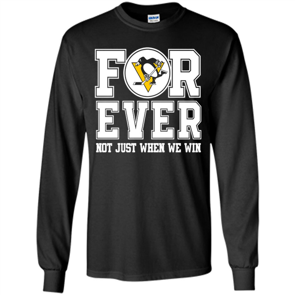 Pittsburgh Penguins Forever For ever not just when we win - Long Sleeve T-Shirt