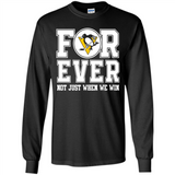 Pittsburgh Penguins Forever For ever not just when we win - Long Sleeve T-Shirt