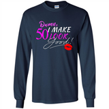 I Make 50 Look Good 50 Years To Perfection - Long Sleeve T-Shirt