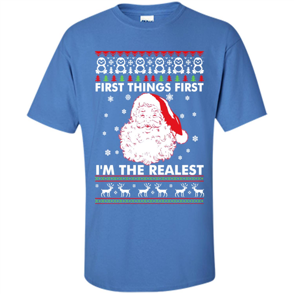 Santa First things first i’m the realest Christmas - Shirt