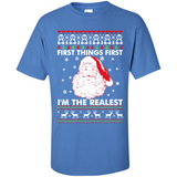 Santa First things first i’m the realest Christmas - Shirt