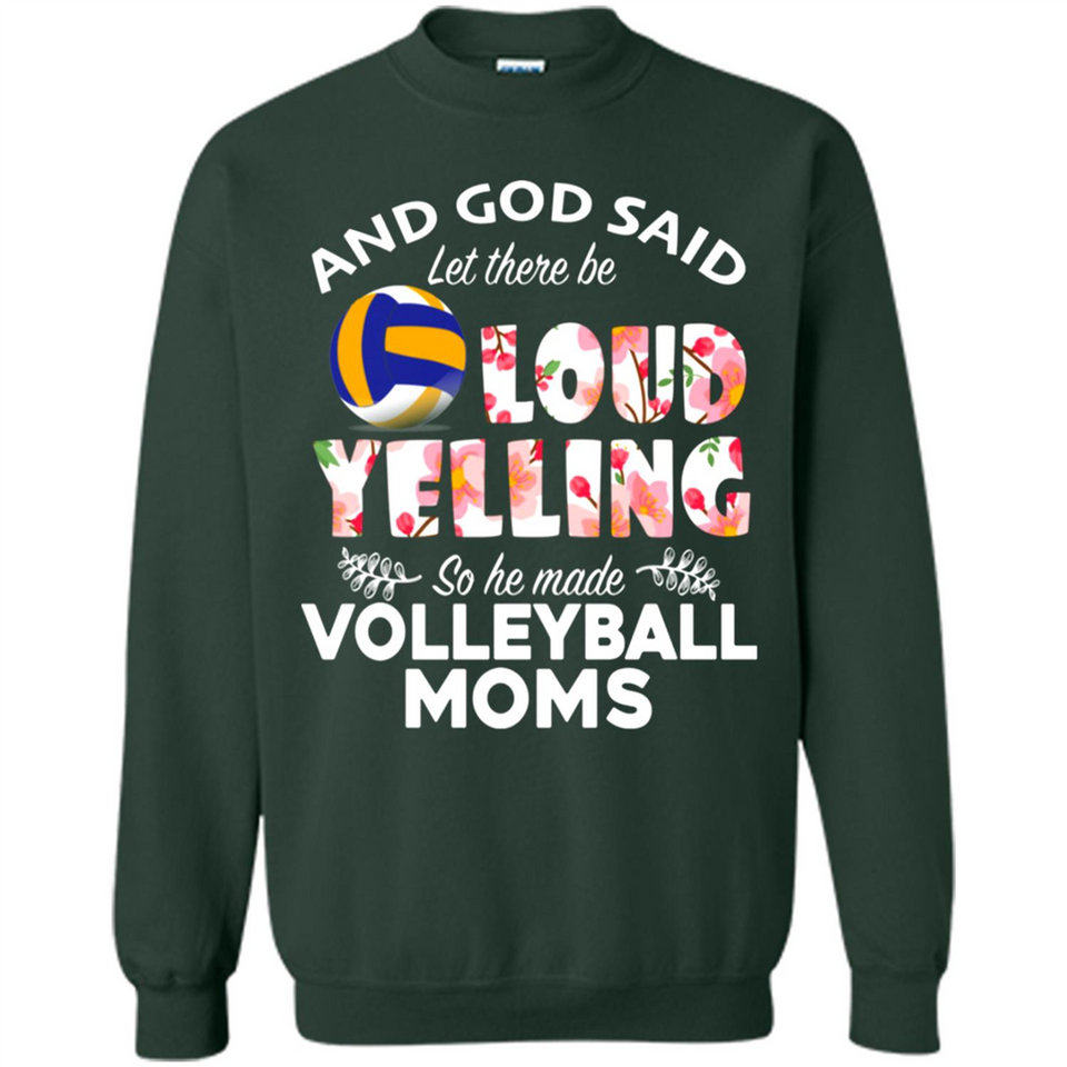 God Said let There Be Loud Yelling So He Made Volleyball Moms - Sweatshirt