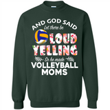 God Said let There Be Loud Yelling So He Made Volleyball Moms - Sweatshirt