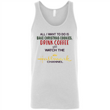 All I Want To Do Is Bake Christmas Cookies Drink Coffee And Watch The Hallmark Channel - Canvas Unisex Tank