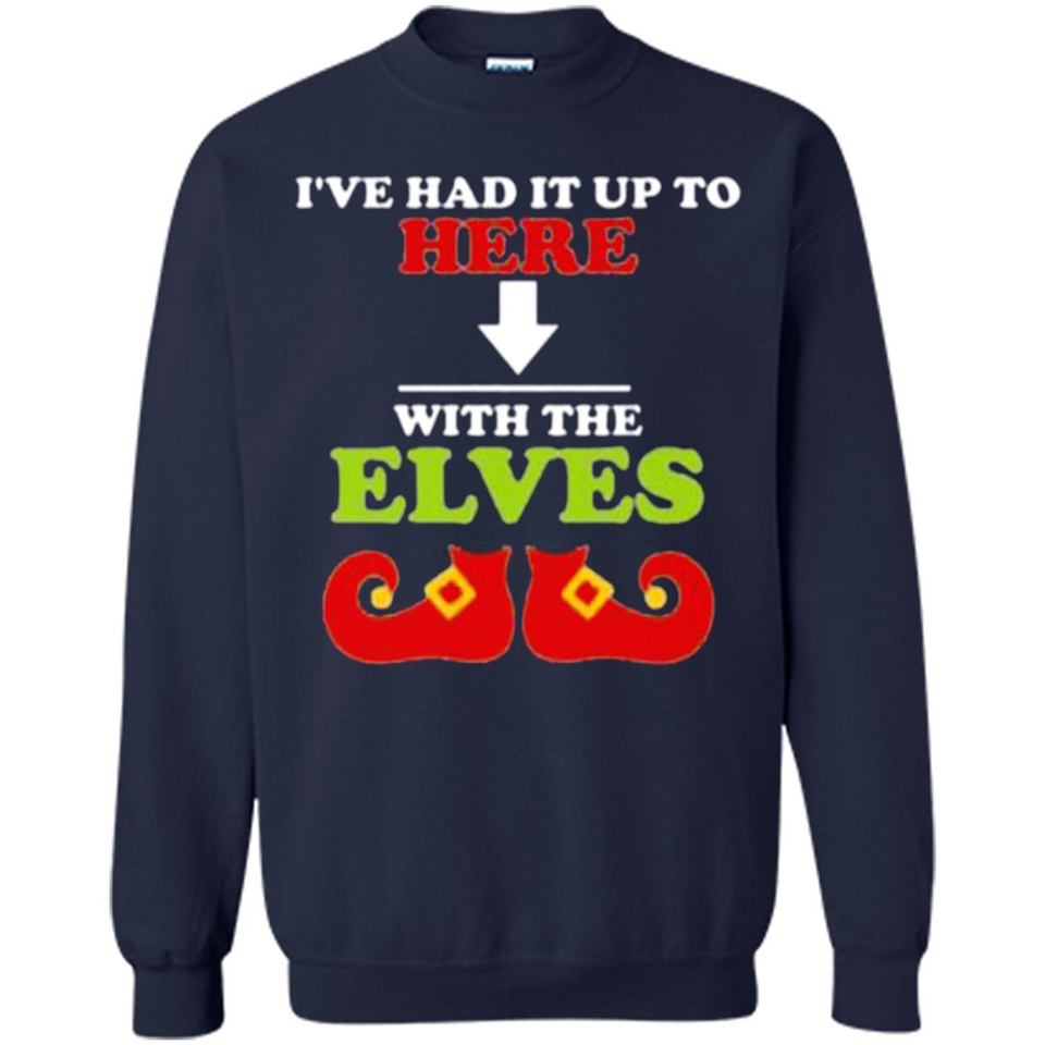 Ive Had It Up To Here With The Elves - Sweatshirt