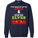 Ive Had It Up To Here With The Elves - Sweatshirt