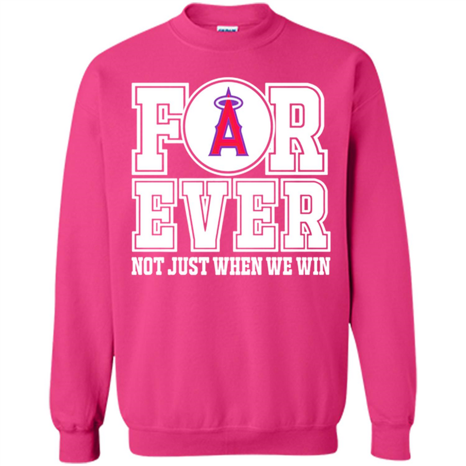 Los Angeles Angels Forever For ever not just when we win - Sweatshirt