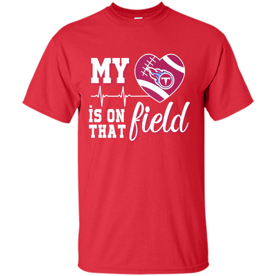 Tennessee Titans Football My Heart is on that Field - Shirt