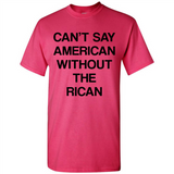 Can't Say American Without the Rican - Shirt