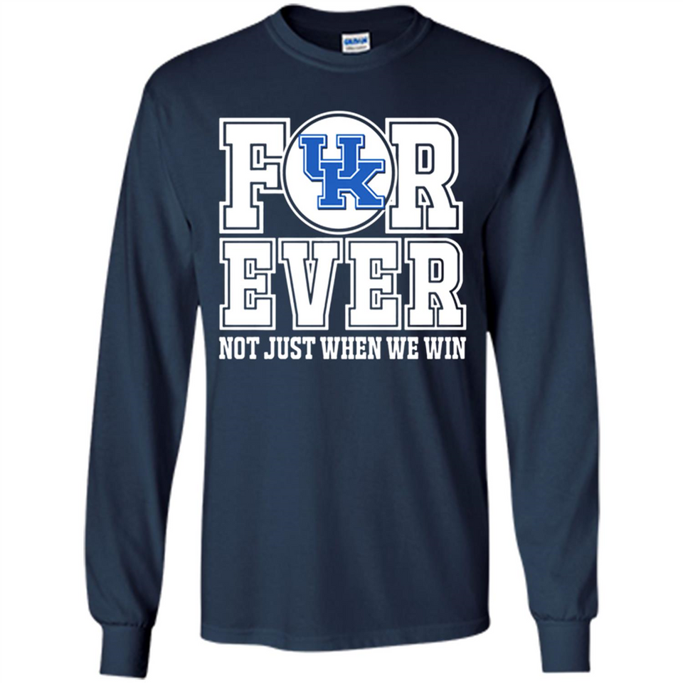 Kentucky Wildcats Forever For ever not just when we win - Long Sleeve T-Shirt