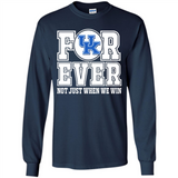 Kentucky Wildcats Forever For ever not just when we win - Long Sleeve T-Shirt